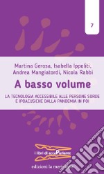 A basso volume: La tecnologia accessibile alle persone sorde e ipoacusiche dalla pandemia in poi. E-book. Formato EPUB