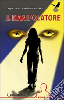 Il manipolatore. Le indagini di Nic. E-book. Formato EPUB ebook di Argia Granini