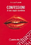Confessioni di una coppia scambista. E-book. Formato PDF ebook di Francesca Mazzucato
