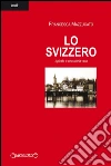 Lo svizzero. E-book. Formato EPUB ebook di Francesca Mazzucato