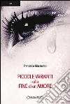 Piccole varianti sulla fine di un amore. E-book. Formato EPUB ebook di Francesca Mazzucato