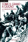 Come il grano a giugno. E-book. Formato Mobipocket ebook di Alessandro De Francesco