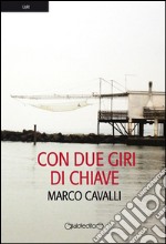 Con due giri di chiave. E-book. Formato EPUB ebook