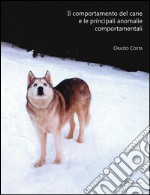 Il comportamento del cane e le principali anomalie comportamentali. E-book. Formato Mobipocket