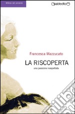 La riscoperta: Una passione inaspettata. E-book. Formato Mobipocket ebook