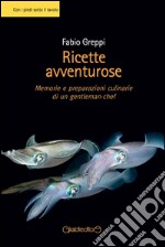 Ricette avventurose: Memorie e preparazioni culinarie di un gentleman-chef. E-book. Formato EPUB ebook