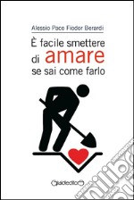 E' facile smettere di amare se sai come farlo. E-book. Formato Mobipocket ebook