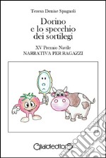 Dorino e lo specchio dei sortilegi: XV Premio Navile Sezione Narrativa per ragazzi. E-book. Formato EPUB