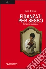 Fidanzati per sesso: Storia di un'ossessione. E-book. Formato PDF ebook