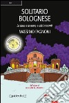 Solitario Bolognese: La luna e la neve, e altri racconti. E-book. Formato EPUB ebook di Massimo Fagnoni