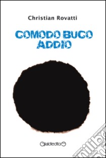 Comodo buco Addio. E-book. Formato PDF ebook di Christian Rovatti