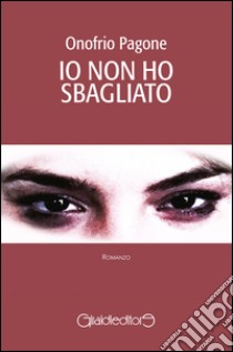 Io non ho sbagliato. E-book. Formato EPUB ebook di Onofrio Pagone