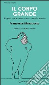 Il corpo grande: Biografia non autorizzata di una modella oversize. E-book. Formato EPUB ebook di Francesca Mazzucato