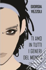 Ti amo in tutti i generi del mondo. E-book. Formato PDF ebook