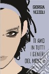 Ti amo in tutti i generi del mondo. E-book. Formato EPUB ebook di Giorgia Vezzoli