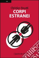 Corpi estranei. E-book. Formato EPUB