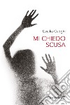 Mi chiedo scusa. E-book. Formato EPUB ebook di Cecilia Cuoghi