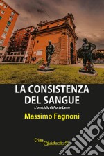 La consistenza del sangue: L'omicidio di Porta Lame. E-book. Formato Mobipocket ebook