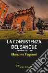La consistenza del sangue: L'omicidio di Porta Lame. E-book. Formato EPUB ebook di Massimo Fagnoni