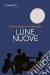 Lune Nuove. E-book. Formato EPUB ebook di Maria Beatrice Masella