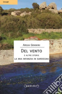 DEL VENTO e altre storieLa mia infanzia in Sardegna. E-book. Formato Mobipocket ebook di Argia Granini