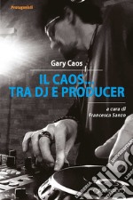 Il Caos... tra Dj e producer. E-book. Formato EPUB ebook