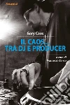 Il Caos... tra Dj e producer. E-book. Formato EPUB ebook di Gary Caos