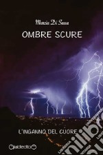 Ombre scure: L'inganno del cuore. E-book. Formato EPUB ebook