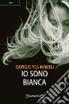 Io sono Bianca. E-book. Formato PDF ebook