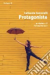 Protagoniste. E-book. Formato PDF ebook