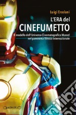 L'era del cinefumettoIl modello dell'Universo Cinematografico Marvel nel panorama filmico internazionale. E-book. Formato PDF