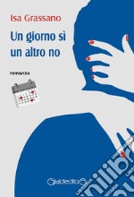 Un giorno sì un altro no. E-book. Formato PDF ebook