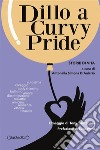 Dillo a Curvy PrideStorie di vita. E-book. Formato PDF ebook