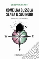 Come una bussola senza il suo Nord. E-book. Formato PDF ebook