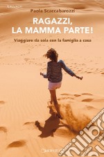 Ragazzi, la mamma parte!Viaggiare da sola con la famiglia a casa. E-book. Formato PDF ebook