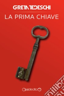 La prima chiave. E-book. Formato PDF ebook di Greta Tedeschi