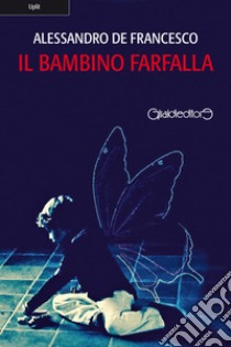 Il bambino farfalla. E-book. Formato PDF ebook di Alessandro De Francesco