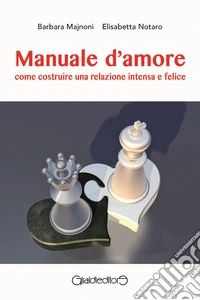 Manuale d'amoreCome costruire una relazione intensa e felice. E-book. Formato PDF ebook