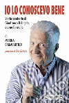 Io lo conoscevo beneStoria semiseria di Gianfranco D&apos;Angelo, eterno fanciullo. E-book. Formato PDF ebook