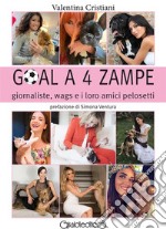 Goal a 4 zampegiornaliste, wags e i loro amici pelosetti. E-book. Formato PDF ebook