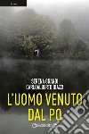 L'uomo venuto dal Po. E-book. Formato PDF ebook di Serena Grandi