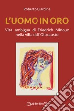 L&apos;uomo in oroVita ambigua di Friedrich Minoux nella villa dell&apos;Olocausto. E-book. Formato PDF ebook