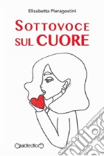 Sottovoce sul cuore. E-book. Formato PDF ebook