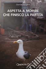 Aspetta a morire che finisco la partita. E-book. Formato PDF ebook