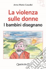 La violenza sulle donneI bambini disegnano. E-book. Formato PDF ebook