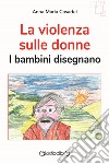 La violenza sulle donneI bambini disegnano. E-book. Formato PDF ebook