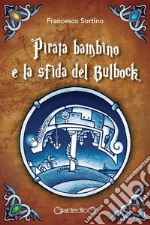 Pirata bambino e la sfida del Bulbock. E-book. Formato PDF ebook