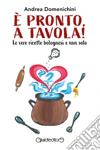 E' pronto, a tavola!Le vere ricette bolognesi e non solo. E-book. Formato PDF ebook