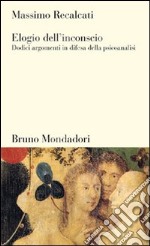 Elogio dell'inconscio. Dodici argomenti in difesa della psicoanalisi. E-book. Formato EPUB ebook