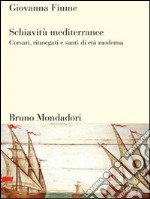 Schiavitù mediterranee. Corsari, rinnegati e santi di età moderna. E-book. Formato EPUB ebook